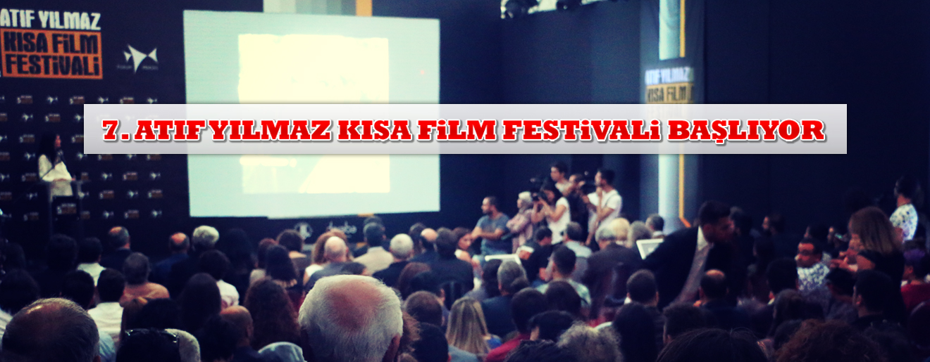 7. Atıf Yılmaz Kısa Film Festivali başlıyor! 7. Atıf Yılmaz Kısa Film Festivali başlıyor!
