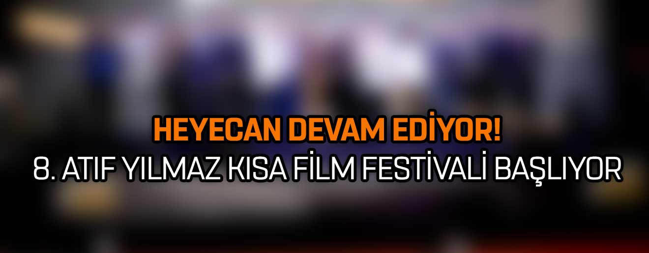 8. Atıf Yılmaz Kısa Fİlm Festivali Başlıyor 8. Atıf Yılmaz Kısa Fİlm Festivali Başlıyor